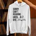 6-7 Sorry Cant Reading 67 English Teacher 6 7 Book Six Seven Unisex Hoodie
