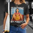 Pussy Meme Adult Girls Pun Are You Looking At My Pussy Tシャツ 彼女への贈り物