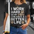 I Work Hardo My Dog Can Have A Better Life おかしな犬の飼い主 Tシャツ 彼女への贈り物