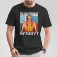 Pussy Meme Adult Girls Pun Are You Looking At My Pussy Tシャツ 面白い贈り物