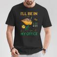I'll Be In My Office Garden Regalos Divertidos Para Jardinería Camiseta unisex Regalos divertidos