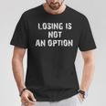 Losing Is Not An Option Tシャツ 面白い贈り物