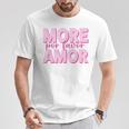 More Amor Por Favor X Más AmorElflove Amor Propio Amor Camiseta unisex Regalos divertidos