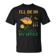 I'll Be In My Office Garden Regalos Divertidos Para Jardinería Camiseta unisex