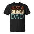K Pop Korean Music Just A Kpop Dad T-Shirt