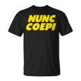 Nunc Coepi Now I Begin Tシャツ