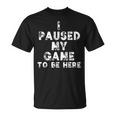 I Paused My Game To Be Here Gamer Nerd Geek Games Tシャツ