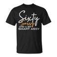 Sixty Sassy And A Bit Smart Assy 60Th Birthday T-Shirt