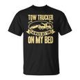 Tow Truck Driver Wrecker I Always Get You On My Bed Tシャツ