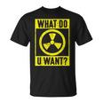 What Do U Want 原子力エンジニア Tシャツ