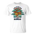 Life Is Better With Bonsai 屋内 盆栽 盆栽ポット 盆栽 Tシャツ