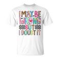 I May Be Wrong But I Doubt It Mom Sayings Sarcasm T-Shirt