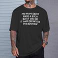 Mom Didn't Raise A Bit H But If She Did It Was My Brother T-Shirt Gifts for Him