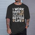 I Work Hardo My Dog Can Have A Better Life おかしな犬の飼い主 Tシャツ 彼への贈り物