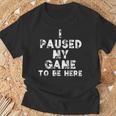 I Paused My Game To Be Here Gamer Nerd Geek Games Tシャツ 高齢者への贈り物