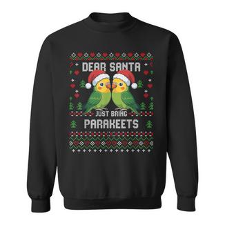 Dear Santa Just Bring Parakeets Ugly Xmas Sweater Christmas Sweatshirt Unisex | Mazezy
