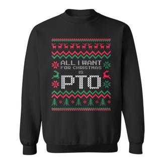 All I Want For Christmas Is Pto Matching Ugly Sweater Sweatshirt | Mazezy