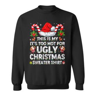 This Is Too Hot For Ugly Christmas Sweater Xmas W Sweatshirt - Monsterry