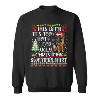 It's Too Hot For Ugly Christmas Sweaters German Shepherd Dog Sweatshirt | Mazezy
