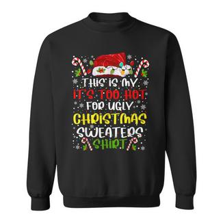 This Is My It's Too Hot For Ugly Christmas Sweaters Sweatshirt | Mazezy