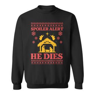 Spoiler Alert He Dies Jesus Nativity Scene Ugly Christmas Sweatshirt - Thegiftio