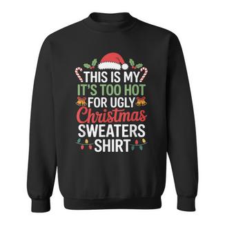 Ugly Christmas Sweaters Too Hot Sweatshirt - Thegiftio
