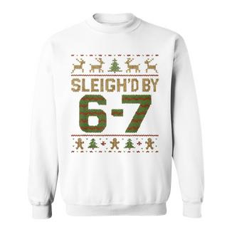 Sleigh'd By 67 Meme 6 7 Ugly Sweater Christmas Sweatshirt - Monsterry