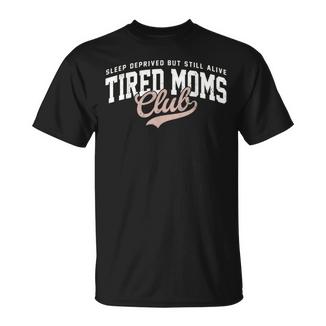 Sleep Deprived But Still Alive Tired Moms Club Mother's Day T-Shirt - Monsterry